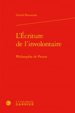 L'Ecriture de l'Involontaire: Philosophie de Proust