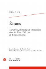 Ecrans: Traversees, Frontieres Et Circulations Dans Les Films d'Afrique Et de Ses Diasporas
