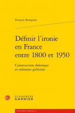 Definir l'Ironie En France Entre 1800 Et 1950: Construction Theorique Et Memoire Gidienne