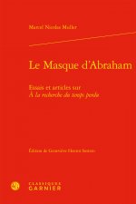 Le Masque d'Abraham: Essais Et Articles Sur a la Recherche Du Temps Perdu
