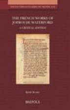 The French Works of Jofroi de Waterford: Dares Phrygius, 'l'estoire Des Troiens'; Eutropius, 'l'estoire Des Romains'; Pseudo-Aristotle, 'le Secre de S