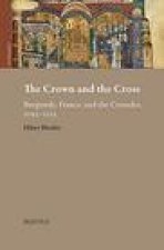 The Crown and the Cross: Medieval Burgundy, France, and the Crusades, 1095-1220