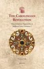 The Carolingian Revolution: Unconventional Approaches to Medieval Latin Literature I