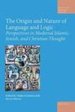 The Origin and Nature of Language and Logic: Perspectives in Medieval Islamic, Jewish, and Christian Thought