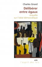 Deliberer Entre Egaux: Enquete Sur l'Ideal Democratique
