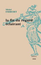 La Fin Du Regard Eclairant: Le >traite de l'Optique> de Ibn Al-Haytham: Une Revolution Dans Les Sciences de la Vision Au XIE Siecle
