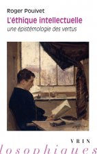 L'Ethique Intellectuelle: Une Epistemologie Des Vertus