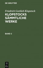Friedrich Gottlieb Klopstock: Klopstocks Sammtliche Werke. Band 2