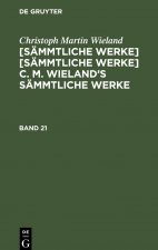 [Sämmtliche Werke] [Sämmtliche Werke] C. M. Wieland's Sämmtliche Werke: 21-22