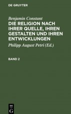 Benjamin Constant: Die Religion Nach Ihrer Quelle, Ihren Gestalten Und Ihren Entwicklungen. Band 2