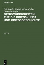 Denkwurdigkeiten Fur Die Kriegskunst Und Kriegsgeschichte. Heft 5