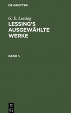 G. E. Lessing: Lessing's Ausgewahlte Werke. Band 5