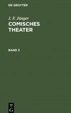 J. F. Junger: Comisches Theater. Band 3