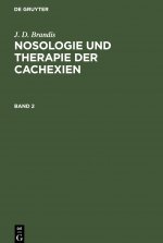 J. D. Brandis: Nosologie Und Therapie Der Cachexien. Band 2