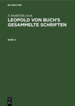 Leopold Von Buch's Gesammelte Schriften. Band 2