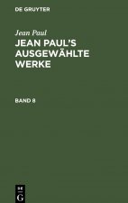 Jean Paul: Jean Paul's Ausgewahlte Werke. Band 8