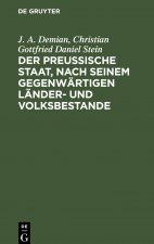Der Preussische Staat, Nach Seinem Gegenwartigen Lander- Und Volksbestande