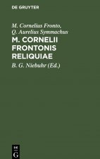 M. Cornelii Frontonis Reliquiae