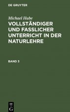 Michael Hube: Vollstandiger Und Fasslicher Unterricht in Der Naturlehre. Band 3