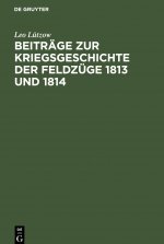 Beitrage Zur Kriegsgeschichte Der Feldzuge 1813 Und 1814