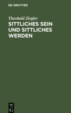 Sittliches Sein Und Sittliches Werden: Grundlinien Eines Systems Der Ethik