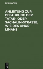 Anleitung zur Befahrung der Tatar- oder Sachalin-Strasse, wie des Amur Limans