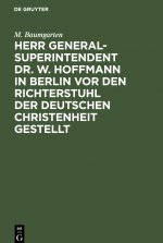 Herr Generalsuperintendent Dr. W. Hoffmann in Berlin VOR Den Richterstuhl Der Deutschen Christenheit Gestellt
