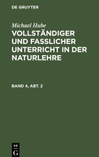 Michael Hube: Vollständiger Und Fasslicher Unterricht in Der Naturlehre. Band 4, Abt. 2