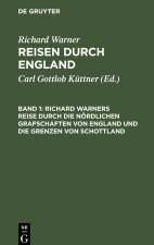 Richard Warners Reise Durch Die Nördlichen Grafschaften Von England Und Die Grenzen Von Schottland