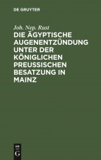 Die AEgyptische Augenentzundung Unter Der Koeniglichen Preussischen Besatzung in Mainz