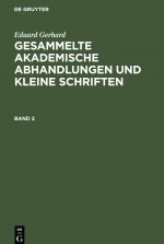 Eduard Gerhard: Gesammelte Akademische Abhandlungen Und Kleine Schriften. Band 2