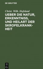 Ueber die Natur, Erkenntniss, und Heilart der Skrofelkrankheit