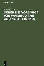 Ueber Die Vorsorge Fur Waisen, Arme Und Nothleidende