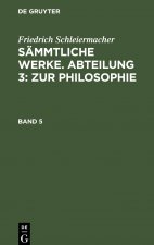 Friedrich Schleiermacher: Sammtliche Werke. Abteilung 3: Zur Philosophie. Band 5