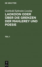 Gotthold Ephraim Lessing: Laokoon Oder UEber Die Grenzen Der Mahlerey Und Poesie. Teil 1