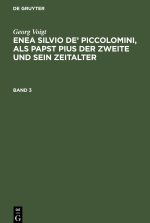 Georg Voigt: Enea Silvio De' Piccolomini, ALS Papst Pius Der Zweite Und Sein Zeitalter. Band 3