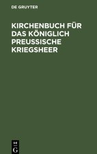 Kirchenbuch Für Das Königlich Preußische Kriegsheer