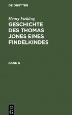 Henry Fielding: Geschichte Des Thomas Jones Eines Findelkindes. Band 6