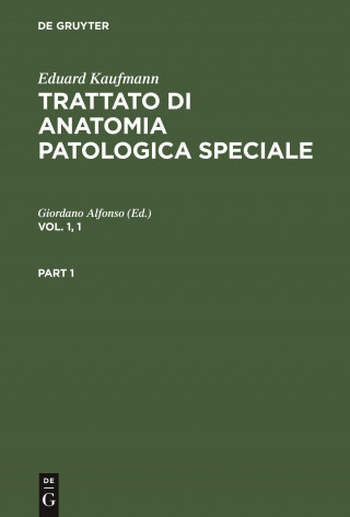 Eduard Kaufmann: Trattato Di Anatomia Patologica Speciale. Vol. 1, 1