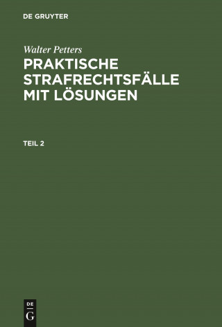 Walter Petters: Praktische Strafrechtsfalle Mit Loesungen. Teil 2