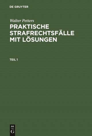 Walter Petters: Praktische Strafrechtsfalle Mit Loesungen. Teil 1