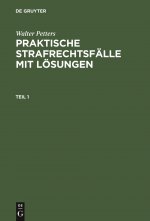 Walter Petters: Praktische Strafrechtsfalle Mit Loesungen. Teil 1