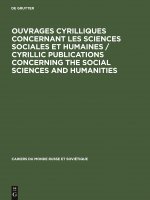 Ouvrages Cyrilliques Concernant Les Sciences Sociales Et Humaines / Cyrillic Publications Concerning the Social Sciences and Humanities