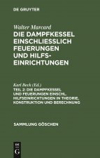 Dampfkessel Und Feuerungen Einschl. Hilfseinrichtungen in Theorie, Konstruktion Und Berechnung