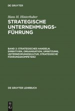Strategisches Handeln. Direktiven, Organisation, Umsetzung, Unternehmungskultur, Strategische Fuhrungskompetenz