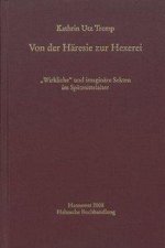 Von Der Haresie Zur Hexerei: Wirkliche' Und Imaginare Sekten Im Spatmittelalter