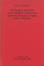 Die Struktur Des Hofes Unter Friedrich I. Barbarossa Nach Den Deutschen Zeugen Seiner Urkunden