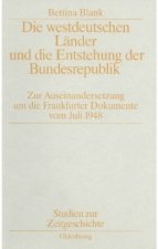 Die Westdeutschen Länder Und Die Entstehung Der Bundesrepulik: Zur Auseinandersetzung Um Die Frankfurter Dokumente Vom Juli 1948