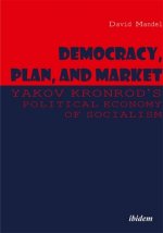 Democracy, Plan, and Market - Yakov Kronrod's Political Economy of Socialism