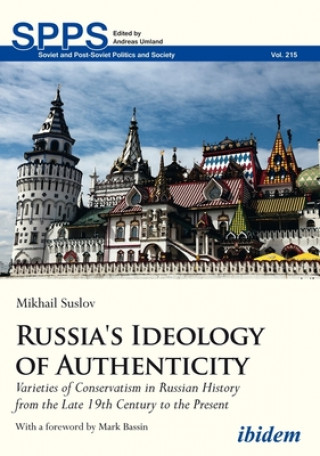 Russia's Ideology of Authenticity - Varieties of Conservatism in Russian History from the Late Nineteenth Century to the Present